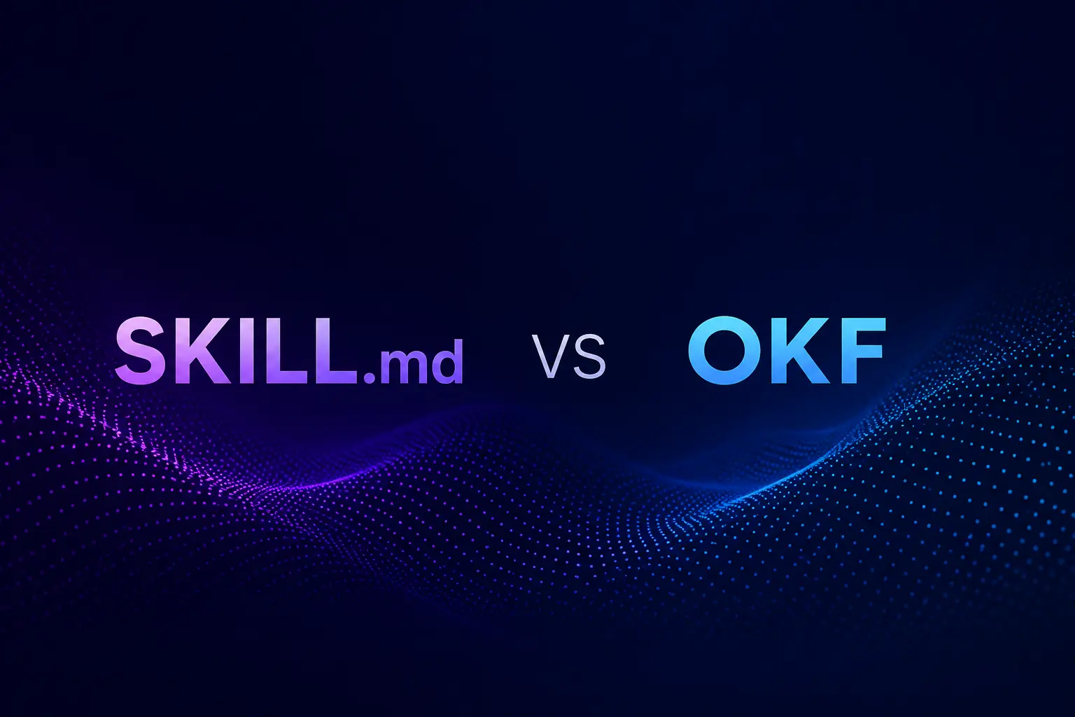 SKILL.md vs OKF: what they are, what they aren't, and how to use both